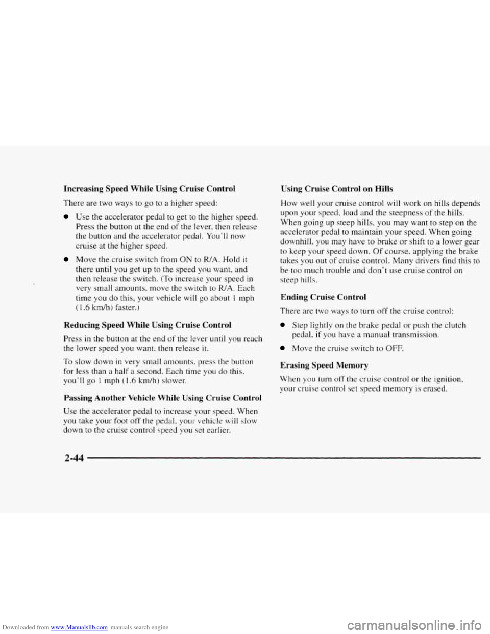 CHEVROLET BLAZER 1997 2.G Owners Manual Downloaded from www.Manualslib.com manuals search engine Increasing Speed While Using Cruise Controi
There are two ways to go to a higher speed:
Use the accelerator pedal to get to the higher CHEVROLET BLAZER 1997 2.G Owners Manual Downloaded from www.Manualslib.com manuals search engine Increasing Speed While Using Cruise Controi
There are two ways to go to a higher speed:
Use the accelerator pedal to get to the higher