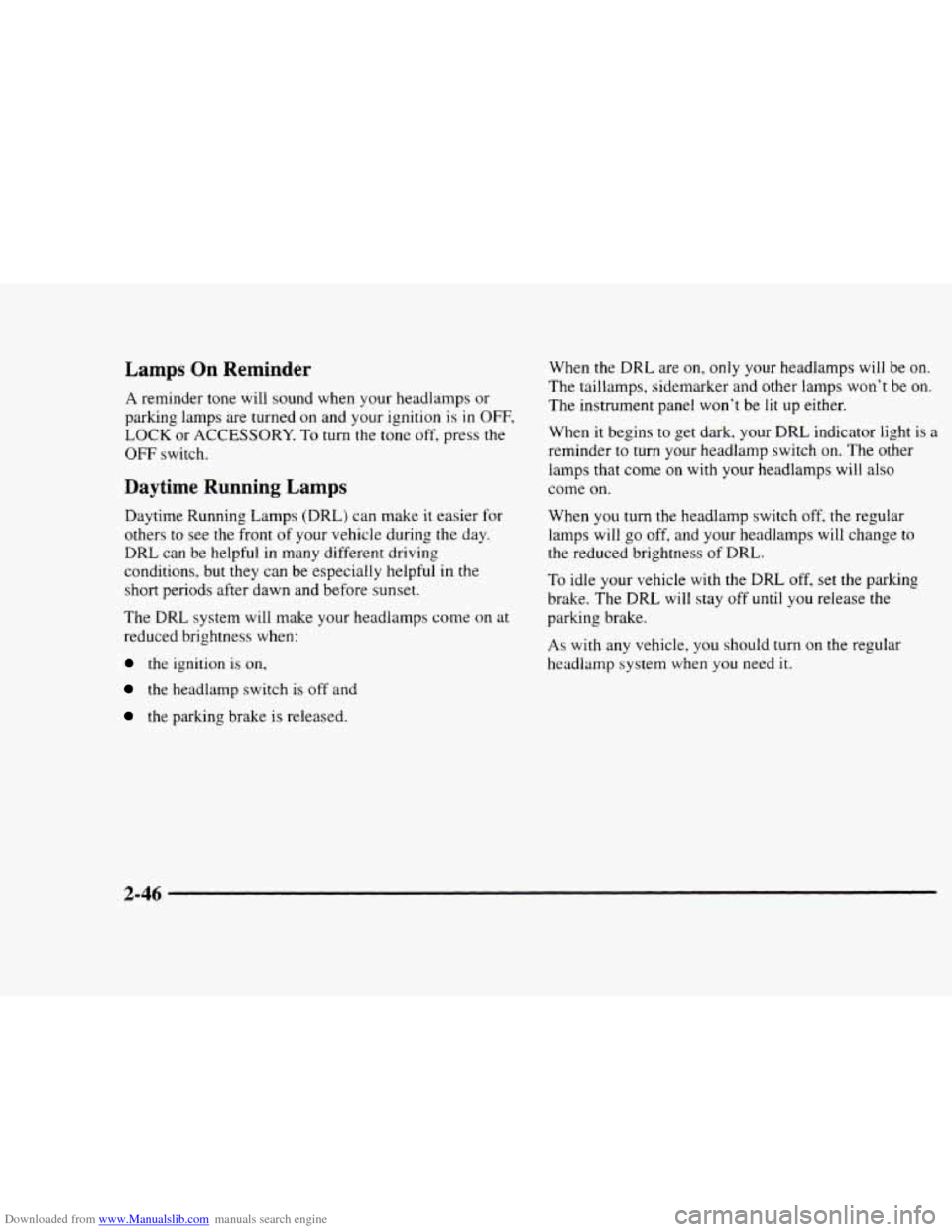 CHEVROLET BLAZER 1997 2.G Owners Manual Downloaded from www.Manualslib.com manuals search engine Lamps On Reminder
A reminder tone will sound when your headlamps or
parking lamps are turned on and your ignition
is in OFF,
LOCK or CHEVROLET BLAZER 1997 2.G Owners Manual Downloaded from www.Manualslib.com manuals search engine Lamps On Reminder
A reminder tone will sound when your headlamps or
parking lamps are turned on and your ignition
is in OFF,
LOCK or