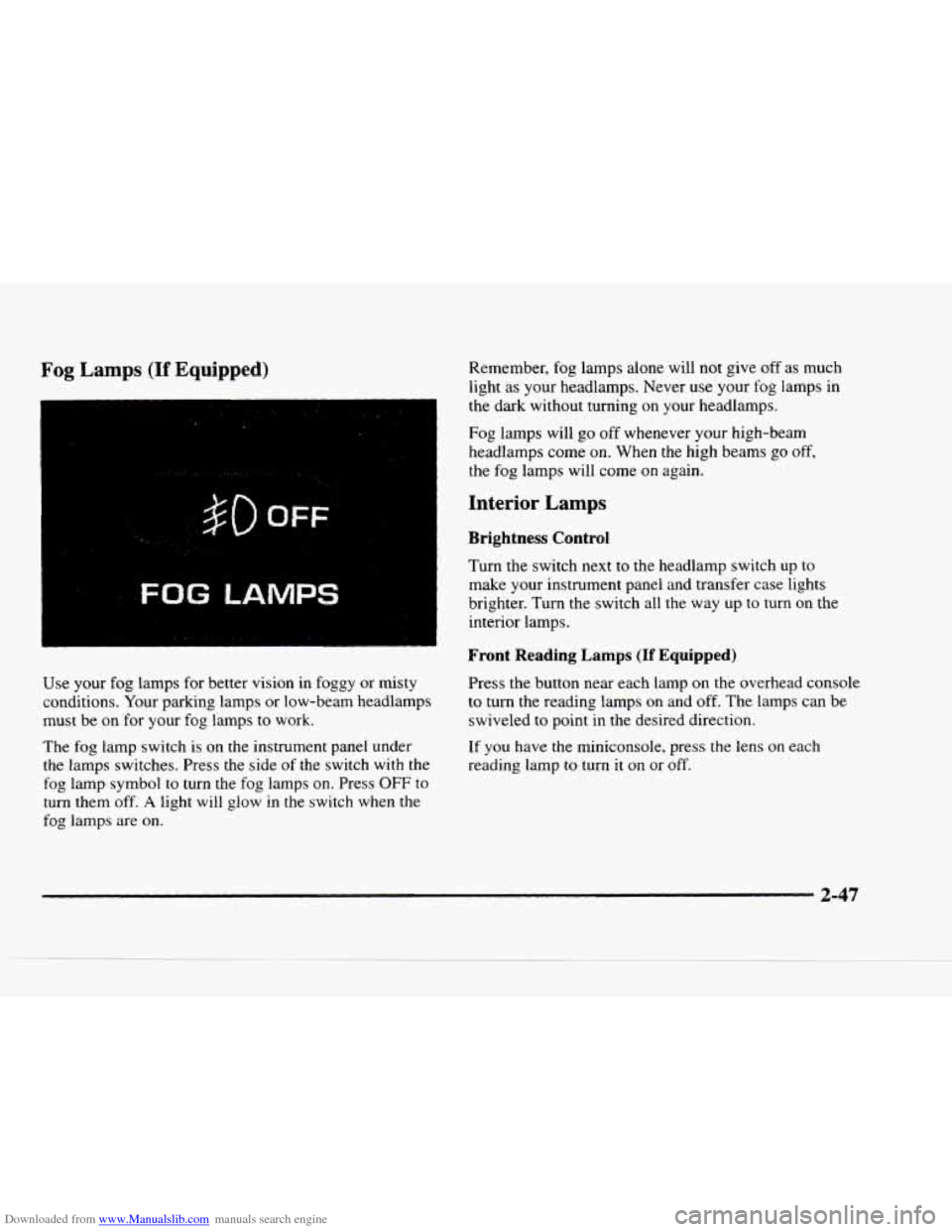 CHEVROLET BLAZER 1997 2.G Owners Manual Downloaded from www.Manualslib.com manuals search engine Fog Lamps (If Equipped)
I
..
$0 OFF
FOG LAMPS
Use your fog lamps for better vision in foggy or misty
conditions. Your parking lam CHEVROLET BLAZER 1997 2.G Owners Manual Downloaded from www.Manualslib.com manuals search engine Fog Lamps (If Equipped)
I
..
$0 OFF
FOG LAMPS
Use your fog lamps for better vision in foggy or misty
conditions. Your parking lam