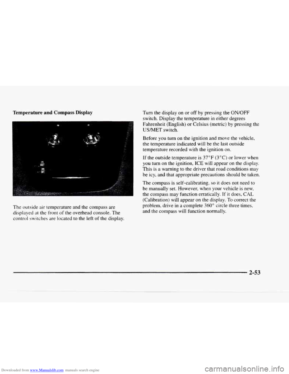 CHEVROLET BLAZER 1997 2.G Owners Manual Downloaded from www.Manualslib.com manuals search engine Temperature and Compass Display
The outside air temperature and the compass are
displayed at the front
of the overhead console. The
CHEVROLET BLAZER 1997 2.G Owners Manual Downloaded from www.Manualslib.com manuals search engine Temperature and Compass Display
The outside air temperature and the compass are
displayed at the front
of the overhead console. The