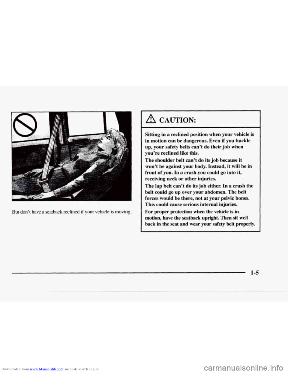 CHEVROLET BLAZER 1997 2.G User Guide Downloaded from www.Manualslib.com manuals search engine But don’t have a seatback reclined if your vehicle is moving.
A CAUTION:
Sitting in a reclined position when your vehicle is
in mot CHEVROLET BLAZER 1997 2.G User Guide Downloaded from www.Manualslib.com manuals search engine But don’t have a seatback reclined if your vehicle is moving.
A CAUTION:
Sitting in a reclined position when your vehicle is
in mot