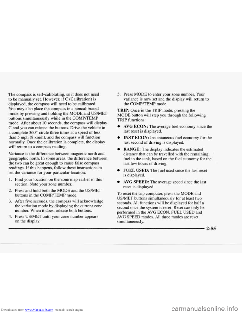 CHEVROLET BLAZER 1997 2.G Owners Manual Downloaded from www.Manualslib.com manuals search engine The compass is self-calibrating, so it does not need
to be manually set. However, if C (Calibration) is
displayed, the compass will n CHEVROLET BLAZER 1997 2.G Owners Manual Downloaded from www.Manualslib.com manuals search engine The compass is self-calibrating, so it does not need
to be manually set. However, if C (Calibration) is
displayed, the compass will n