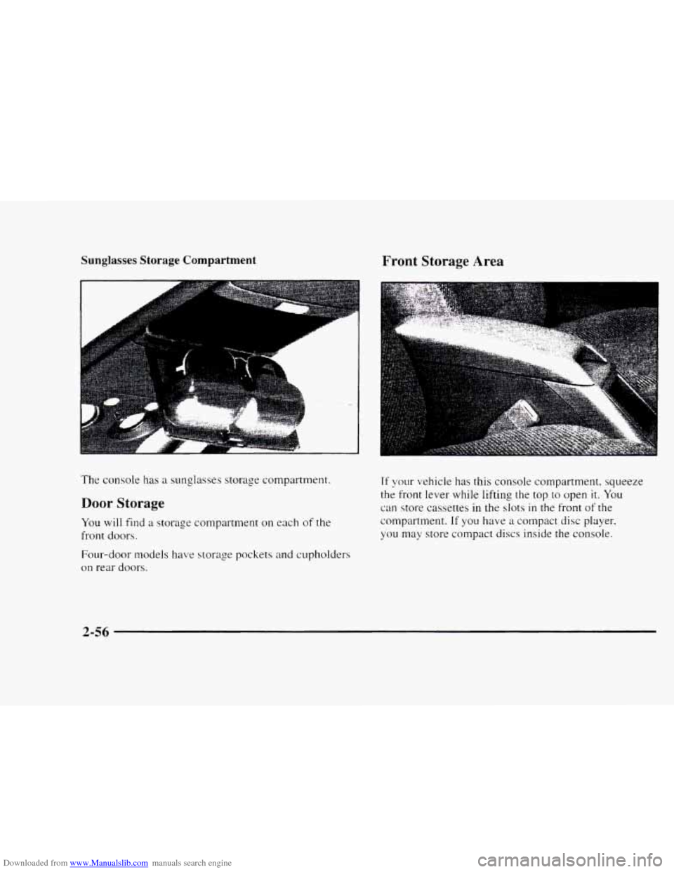 CHEVROLET BLAZER 1997 2.G Owners Manual Downloaded from www.Manualslib.com manuals search engine Sunglasses Storage Compartment
The console has a sunglasses storage compartment.
Door Storage
You will find a storage compartment on each CHEVROLET BLAZER 1997 2.G Owners Manual Downloaded from www.Manualslib.com manuals search engine Sunglasses Storage Compartment
The console has a sunglasses storage compartment.
Door Storage
You will find a storage compartment on each