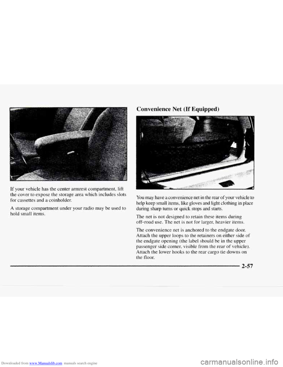 CHEVROLET BLAZER 1997 2.G Owners Manual Downloaded from www.Manualslib.com manuals search engine If your vehicle has the center armrest compartment, lift
the cover to expose the storage area which includes slots
for cassettes and CHEVROLET BLAZER 1997 2.G Owners Manual Downloaded from www.Manualslib.com manuals search engine If your vehicle has the center armrest compartment, lift
the cover to expose the storage area which includes slots
for cassettes and
