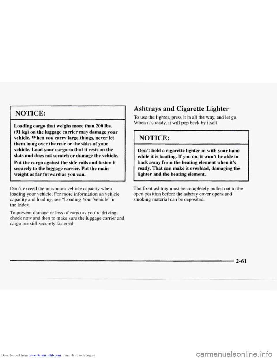 CHEVROLET BLAZER 1997 2.G Owners Manual Downloaded from www.Manualslib.com manuals search engine NOTICE:
Loading cargo that weighs more than 200 lbs.
(91 kg) on the luggage carrier may damage your
vehicle. When you carry large CHEVROLET BLAZER 1997 2.G Owners Manual Downloaded from www.Manualslib.com manuals search engine NOTICE:
Loading cargo that weighs more than 200 lbs.
(91 kg) on the luggage carrier may damage your
vehicle. When you carry large