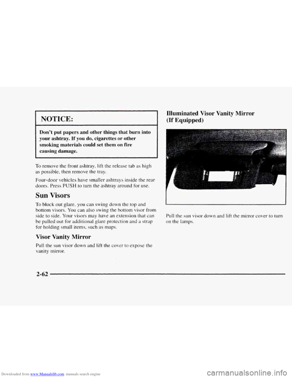 CHEVROLET BLAZER 1997 2.G Owners Manual Downloaded from www.Manualslib.com manuals search engine NOTICE:
Illuminated Visor Vanity Mirror
(If Equipped)
Don’t put papers and other things that burn into
your ashtray.
If you do, c CHEVROLET BLAZER 1997 2.G Owners Manual Downloaded from www.Manualslib.com manuals search engine NOTICE:
Illuminated Visor Vanity Mirror
(If Equipped)
Don’t put papers and other things that burn into
your ashtray.
If you do, c