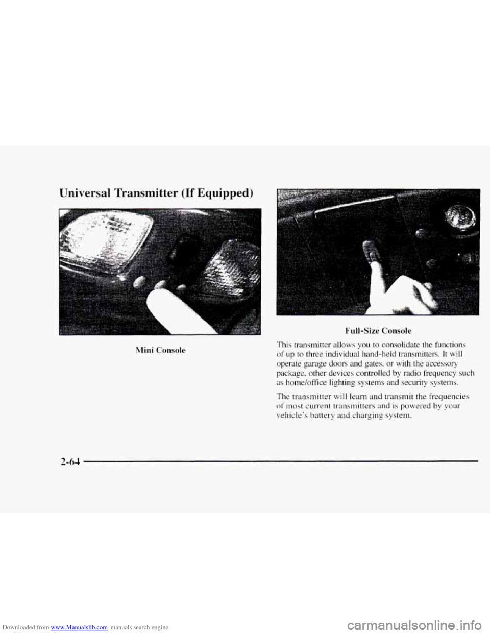 CHEVROLET BLAZER 1997 2.G Owners Manual Downloaded from www.Manualslib.com manuals search engine Universal Transmitter (If Equipped) 
L 
!Mini Console 
Full-Size Console 
This  transmitter  allows you  to consolidate  the  functions 
of up 