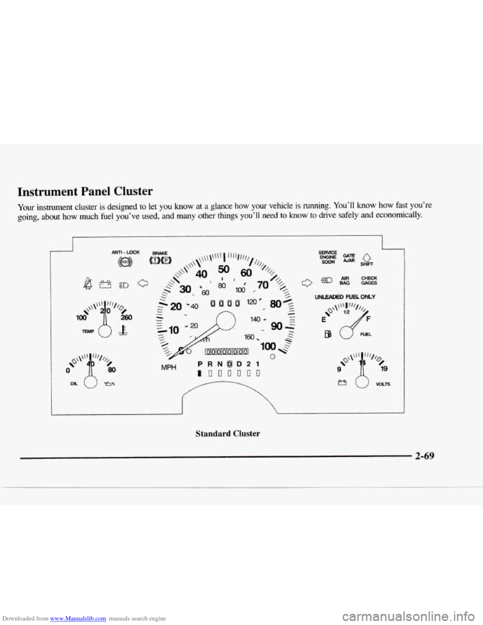 CHEVROLET BLAZER 1997 2.G Owners Manual Downloaded from www.Manualslib.com manuals search engine Instrument Panel Cluster
Your instrument cluster is designed to let you know at a glance how your vehicle is running. Youll know h CHEVROLET BLAZER 1997 2.G Owners Manual Downloaded from www.Manualslib.com manuals search engine Instrument Panel Cluster
Your instrument cluster is designed to let you know at a glance how your vehicle is running. Youll know h