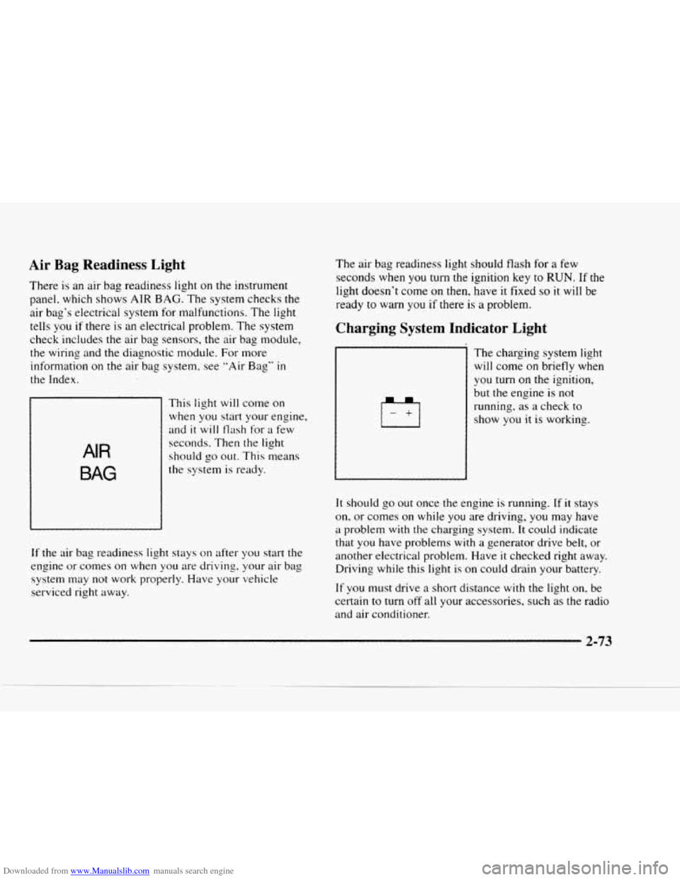 CHEVROLET BLAZER 1997 2.G Owners Manual Downloaded from www.Manualslib.com manuals search engine Air Bag Readiness Light
There is an air bag readiness light on the instrument
panel, which shows
AIR BAG. The system checks the
air CHEVROLET BLAZER 1997 2.G Owners Manual Downloaded from www.Manualslib.com manuals search engine Air Bag Readiness Light
There is an air bag readiness light on the instrument
panel, which shows
AIR BAG. The system checks the
air