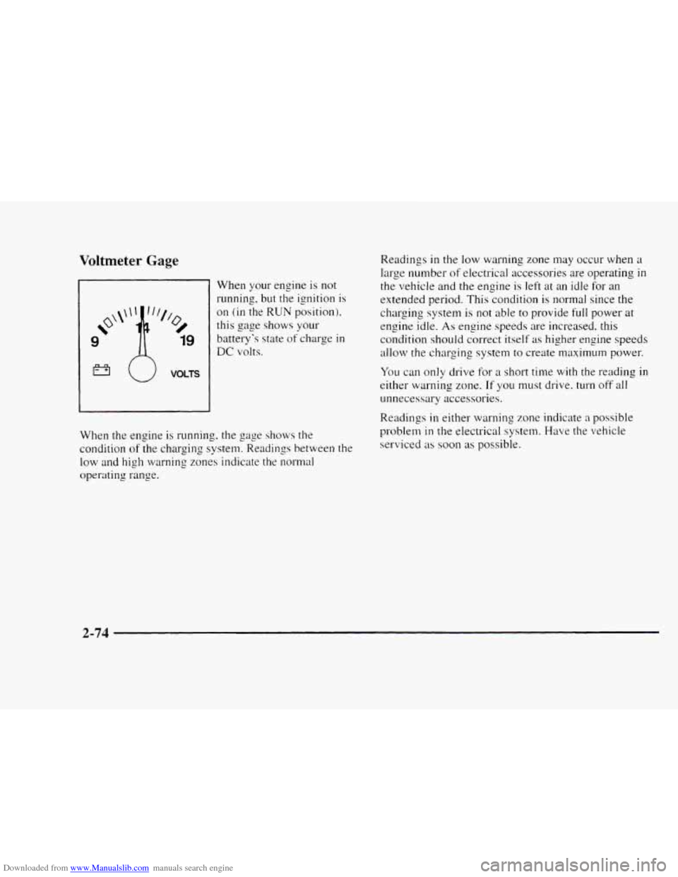 CHEVROLET BLAZER 1997 2.G Owners Manual Downloaded from www.Manualslib.com manuals search engine Voltmeter Gage 
(J VOLTS 
When  your engine is  not 
running, 
but the  ignition is 
on (in the RUN position). 
this gage shows your 
battery�