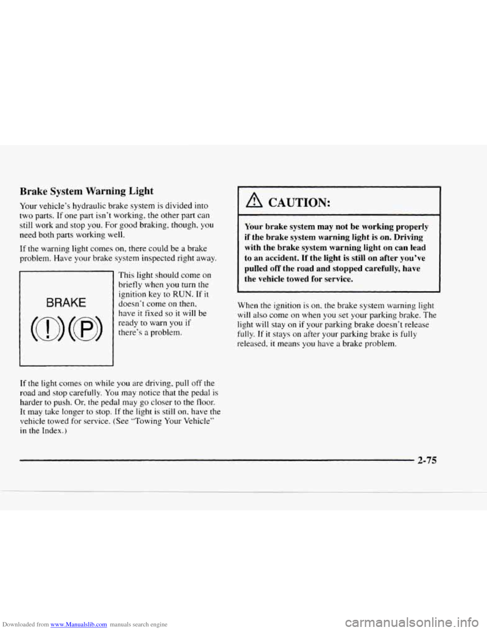 CHEVROLET BLAZER 1997 2.G Owners Manual Downloaded from www.Manualslib.com manuals search engine Brake System Warning Light 
Your vehicle’s  hydraulic  brake  system is divided  into 
two  parts. 
If one part  isn’t working,  the  other