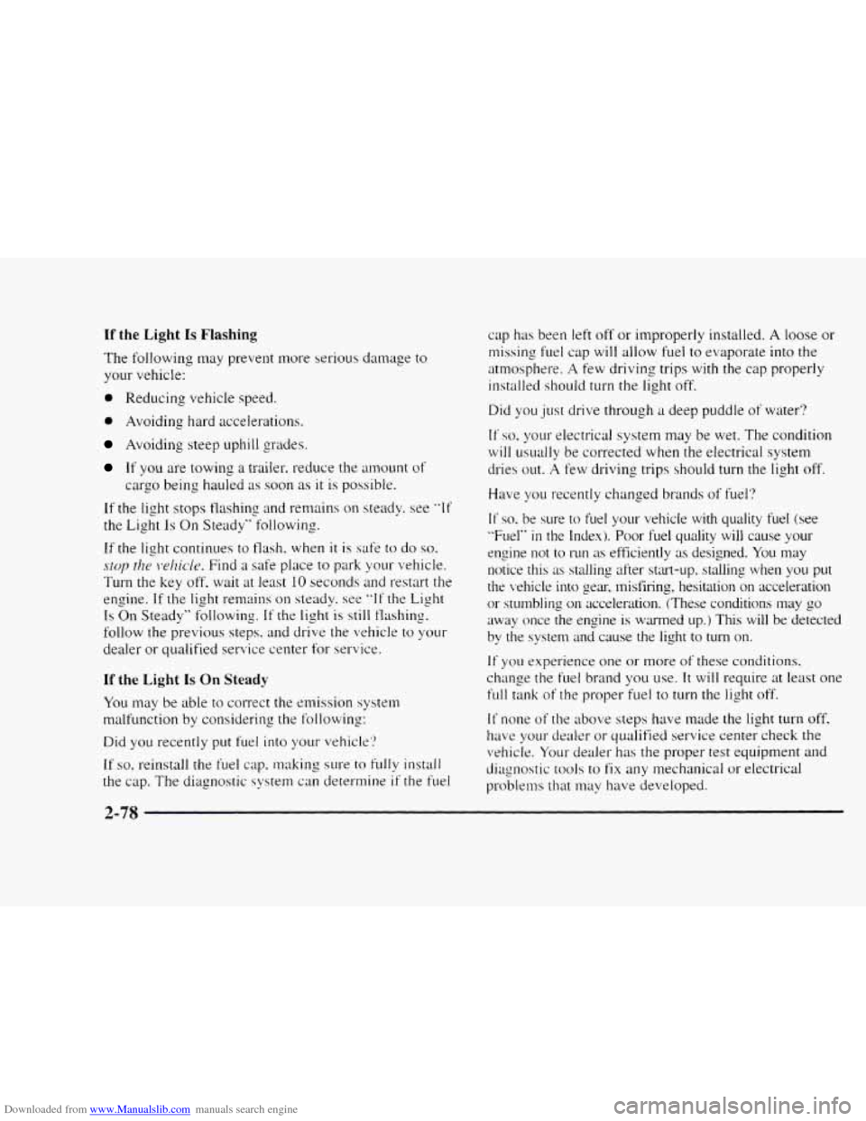 CHEVROLET BLAZER 1997 2.G User Guide Downloaded from www.Manualslib.com manuals search engine If the Light Is Flashing 
The following  may prevent more  serious damage to 
your vehicle: 
0 Reducing vehicle speed. 
0 Avoiding hard acceler