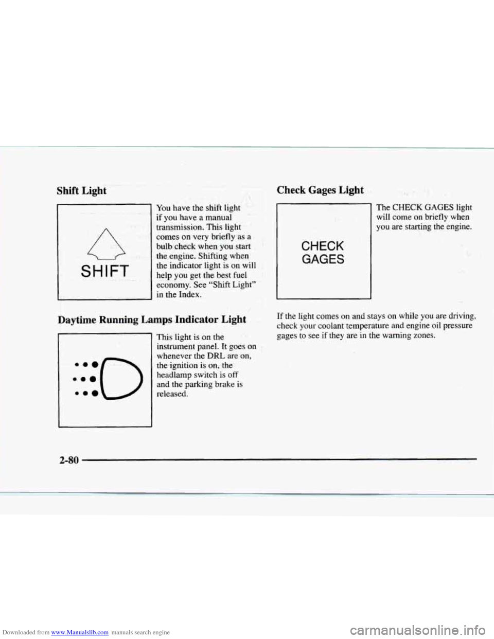 CHEVROLET BLAZER 1997 2.G User Guide Downloaded from www.Manualslib.com manuals search engine Shift  Light 
-w 
/fls 1 
You have  the  shift  light 
if you have  a  manual 
transmission.  This  light 
comes 
on very  briefly  as a 
bulb 