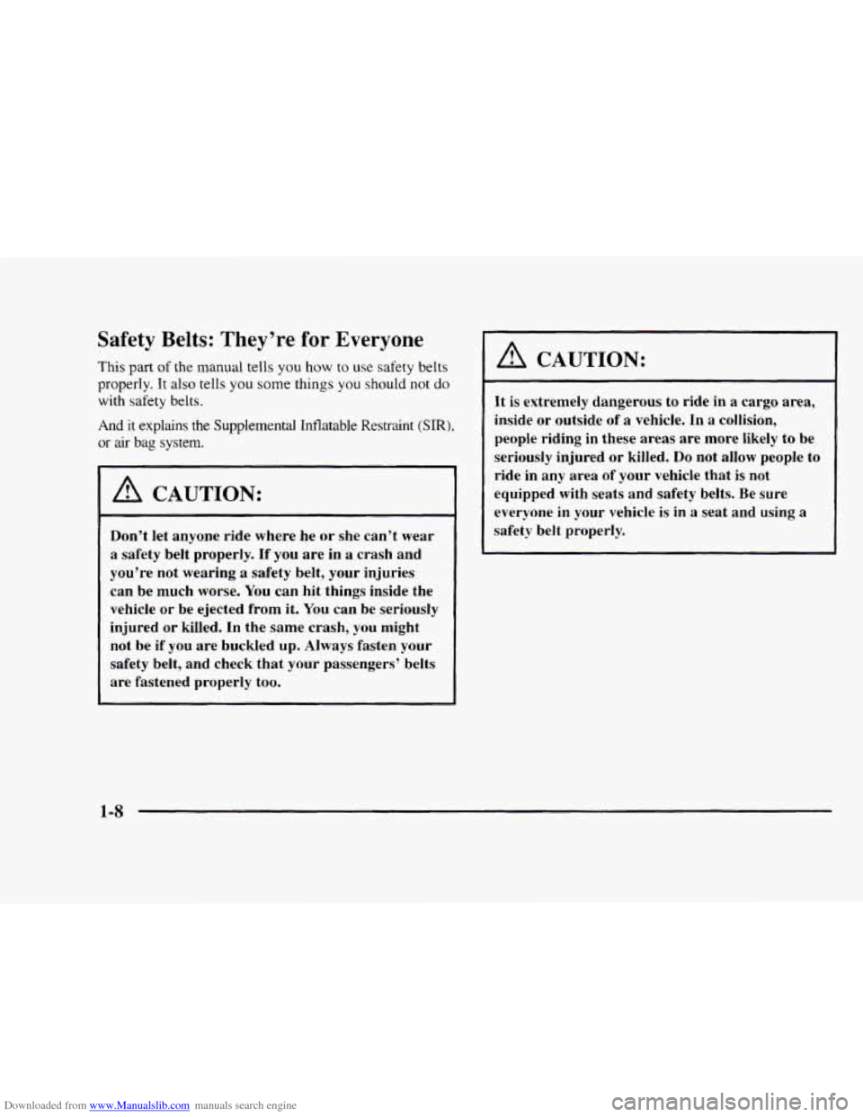 CHEVROLET BLAZER 1997 2.G User Guide Downloaded from www.Manualslib.com manuals search engine Safety Belts: They’re for Everyone
This part of the manual tells you how to use safety belts
properly. It
also tells you some things yo CHEVROLET BLAZER 1997 2.G User Guide Downloaded from www.Manualslib.com manuals search engine Safety Belts: They’re for Everyone
This part of the manual tells you how to use safety belts
properly. It
also tells you some things yo