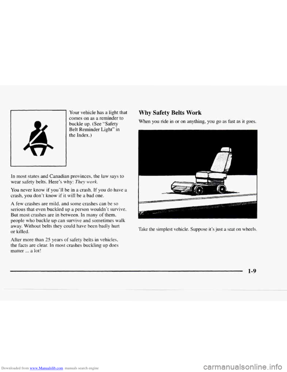 CHEVROLET BLAZER 1997 2.G User Guide Downloaded from www.Manualslib.com manuals search engine Your vehicle has a light that
comes
on as a reminder to
buckle up. (See “Safety
Belt Reminder Light” in
the Index.)
In most st CHEVROLET BLAZER 1997 2.G User Guide Downloaded from www.Manualslib.com manuals search engine Your vehicle has a light that
comes
on as a reminder to
buckle up. (See “Safety
Belt Reminder Light” in
the Index.)
In most st