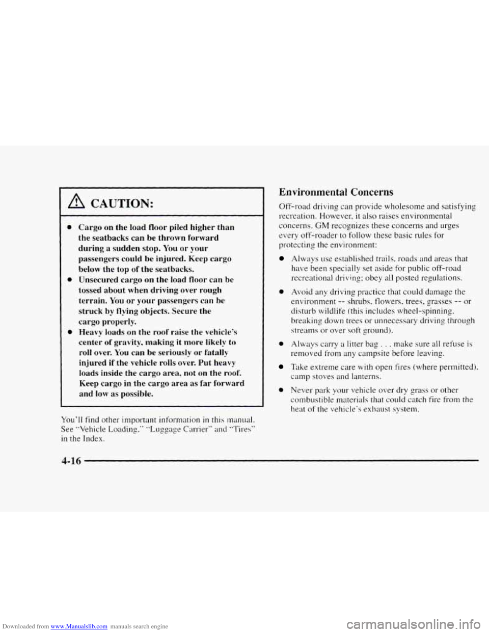 CHEVROLET BLAZER 1997 2.G Owners Manual Downloaded from www.Manualslib.com manuals search engine A CAUTION: 
0 
0 
0 
Cargo  on  the  load  floor  piled  higher  than 
the  seatbacks  can  be  thrown  forward 
during  a  sudden 
stop. You  