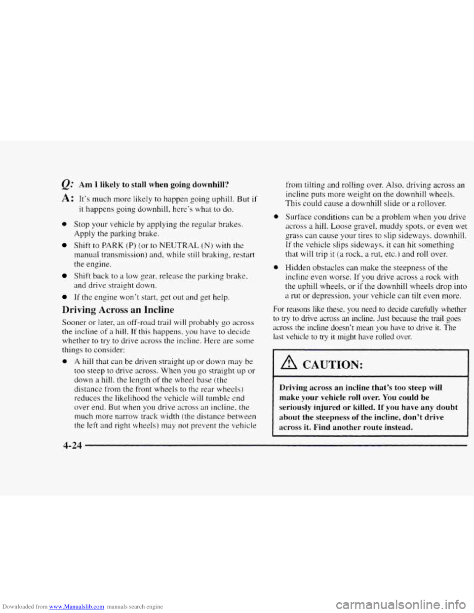 CHEVROLET BLAZER 1997 2.G Owners Manual Downloaded from www.Manualslib.com manuals search engine Q: Am I likely to stall when going downhill?
A: It’s much more likely to happen going uphill. But if
it happens going downhill, here CHEVROLET BLAZER 1997 2.G Owners Manual Downloaded from www.Manualslib.com manuals search engine Q: Am I likely to stall when going downhill?
A: It’s much more likely to happen going uphill. But if
it happens going downhill, here