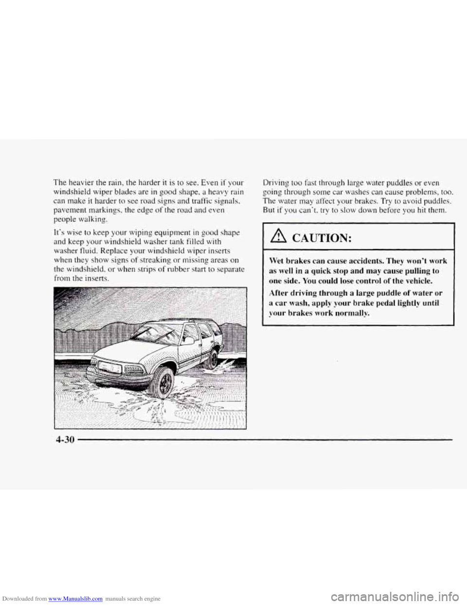 CHEVROLET BLAZER 1997 2.G Owners Manual Downloaded from www.Manualslib.com manuals search engine The heavier the rain, the harder it is to see. Even if your
windshield wiper blades are
in good shape, a heavy rain
can make
it har CHEVROLET BLAZER 1997 2.G Owners Manual Downloaded from www.Manualslib.com manuals search engine The heavier the rain, the harder it is to see. Even if your
windshield wiper blades are
in good shape, a heavy rain
can make
it har