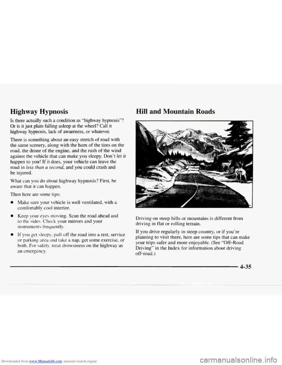 CHEVROLET BLAZER 1997 2.G Owners Manual Downloaded from www.Manualslib.com manuals search engine Highway Hypnosis
Is there actually such a condition as “highway hypnosis”?
Or is it just plain falling asleep at the wheel? C CHEVROLET BLAZER 1997 2.G Owners Manual Downloaded from www.Manualslib.com manuals search engine Highway Hypnosis
Is there actually such a condition as “highway hypnosis”?
Or is it just plain falling asleep at the wheel? C