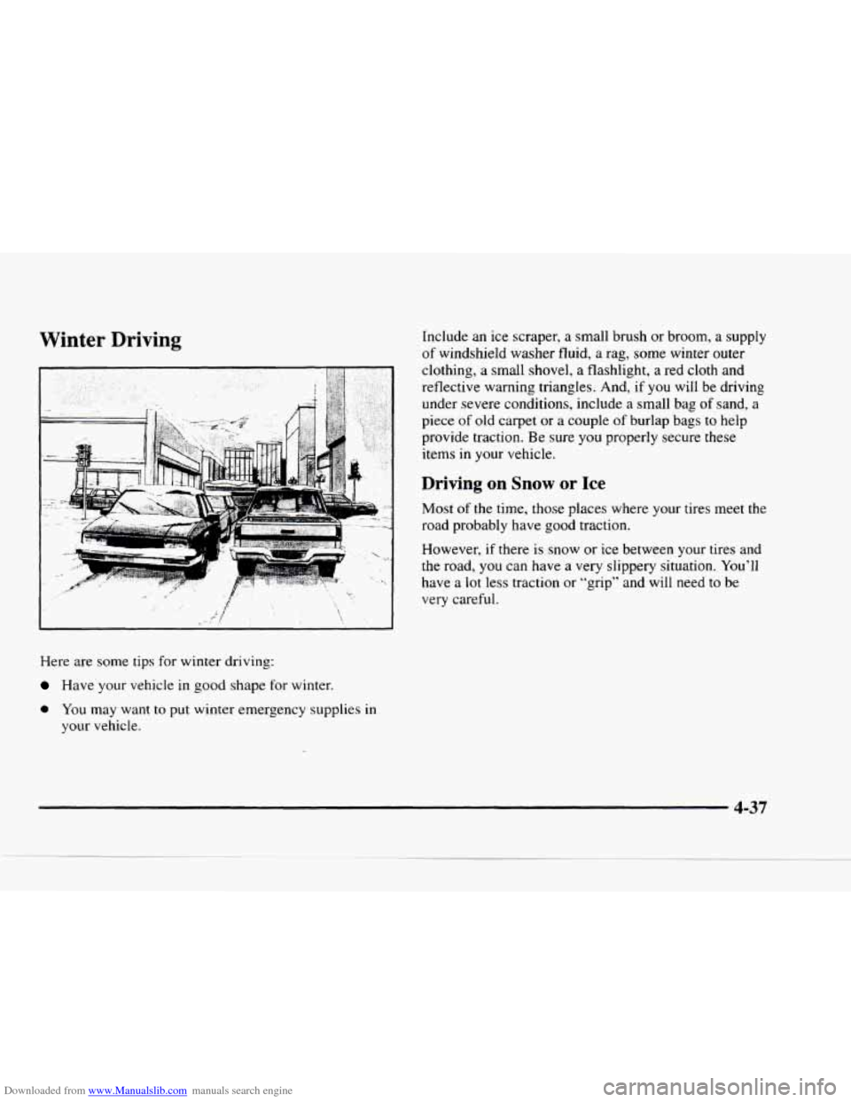 CHEVROLET BLAZER 1997 2.G Owners Manual Downloaded from www.Manualslib.com manuals search engine Winter Driving
Here are some tips for winter driving:
Have your vehicle in good shape for winter.
0 You may want to put winter em CHEVROLET BLAZER 1997 2.G Owners Manual Downloaded from www.Manualslib.com manuals search engine Winter Driving
Here are some tips for winter driving:
Have your vehicle in good shape for winter.
0 You may want to put winter em