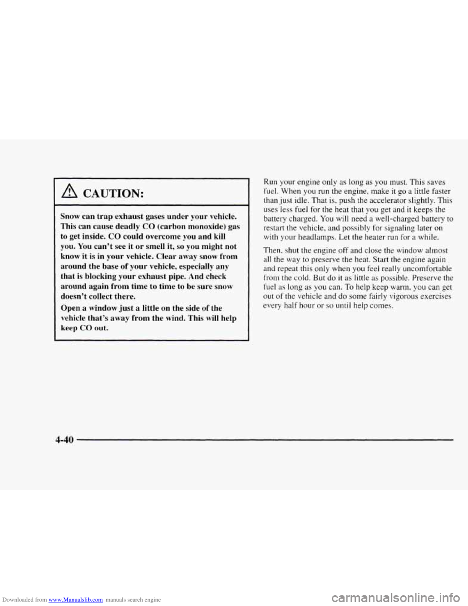 CHEVROLET BLAZER 1997 2.G Owners Manual Downloaded from www.Manualslib.com manuals search engine A CAUTION: 
Snow  can trap  exhaust  gases  under  your  vehicle. 
This  can  cause  deadly 
CO (carbon  monoxide)  gas 
to  get  inside. 
CO c