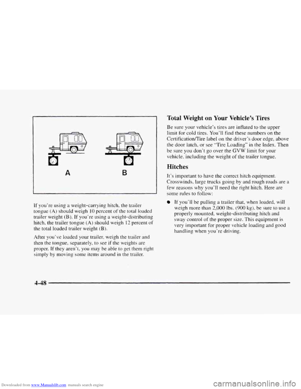 CHEVROLET BLAZER 1997 2.G Owners Manual Downloaded from www.Manualslib.com manuals search engine A B 
If you’re  using a  weight-carrying  hitch, the trailer 
tongue 
(A) should  weigh 10 percent of the total loaded 
trailer weight 
(B). 