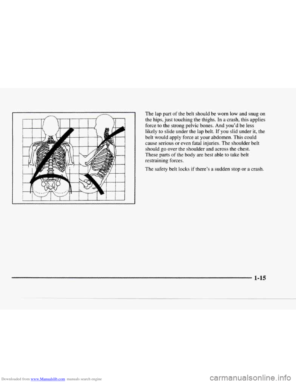 CHEVROLET BLAZER 1997 2.G Owners Manual Downloaded from www.Manualslib.com manuals search engine The lap part of the belt should be worn low and snug on
the hips, just touching
the thighs. In a crash, this applies
force
to CHEVROLET BLAZER 1997 2.G Owners Manual Downloaded from www.Manualslib.com manuals search engine The lap part of the belt should be worn low and snug on
the hips, just touching
the thighs. In a crash, this applies
force
to