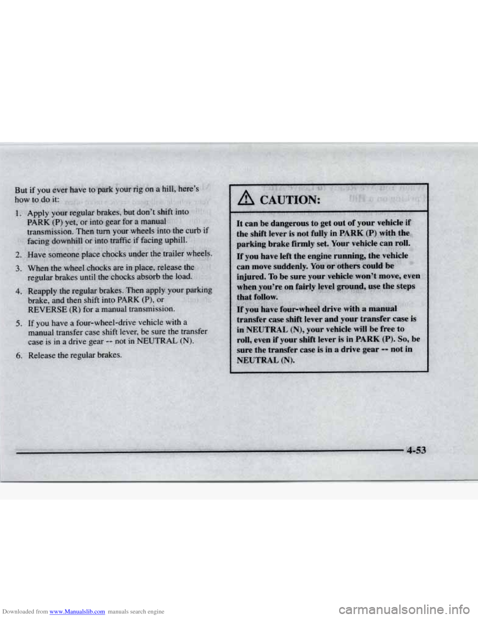 CHEVROLET BLAZER 1997 2.G Owners Manual Downloaded from www.Manualslib.com manuals search engine A CAUTION: 
7 .? 
It can be dangerous to get  out  of your  vehicle  if 
the  shift  lever is not  fully  in 
PARK (P) with  the 
parking  brak