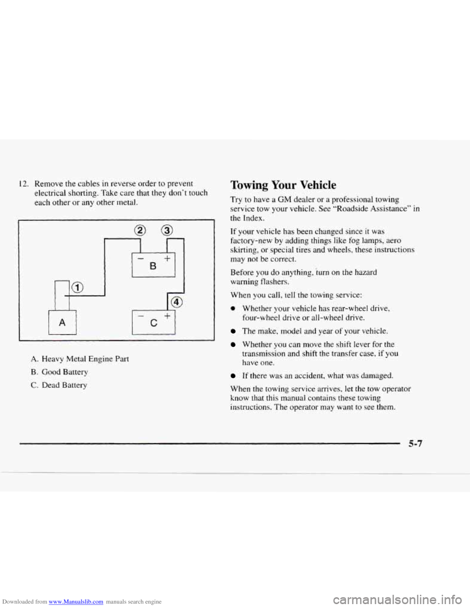 CHEVROLET BLAZER 1997 2.G Owners Manual Downloaded from www.Manualslib.com manuals search engine 12. Remove  the  cables  in  reverse  order to prevent 
electrical  shorting.  Take  care  that they  don’t  touch 
each  other  or any  othe