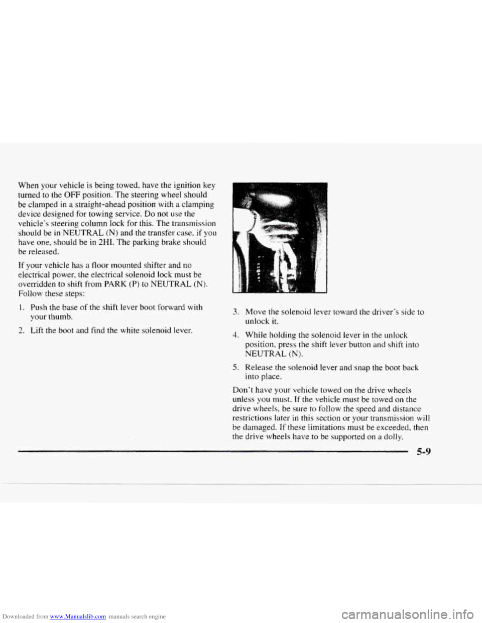 CHEVROLET BLAZER 1997 2.G Owners Manual Downloaded from www.Manualslib.com manuals search engine When  your vehicle is being towed,  have the ignition key 
turned to the OFF position.  The  steering  wheel should 
be clamped  in 
a straight