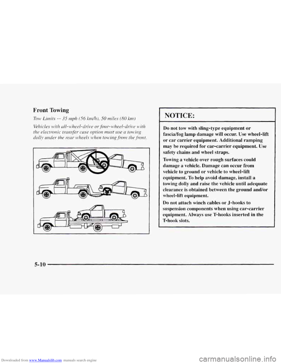 CHEVROLET BLAZER 1997 2.G Owners Manual Downloaded from www.Manualslib.com manuals search engine NOTICE: 
Do not tow  with  sling-type  equipment  or 
fascia/fog  lamp  damage  will occur.  Use wheel-lift 
or  car  carrier  equipment.  Addi