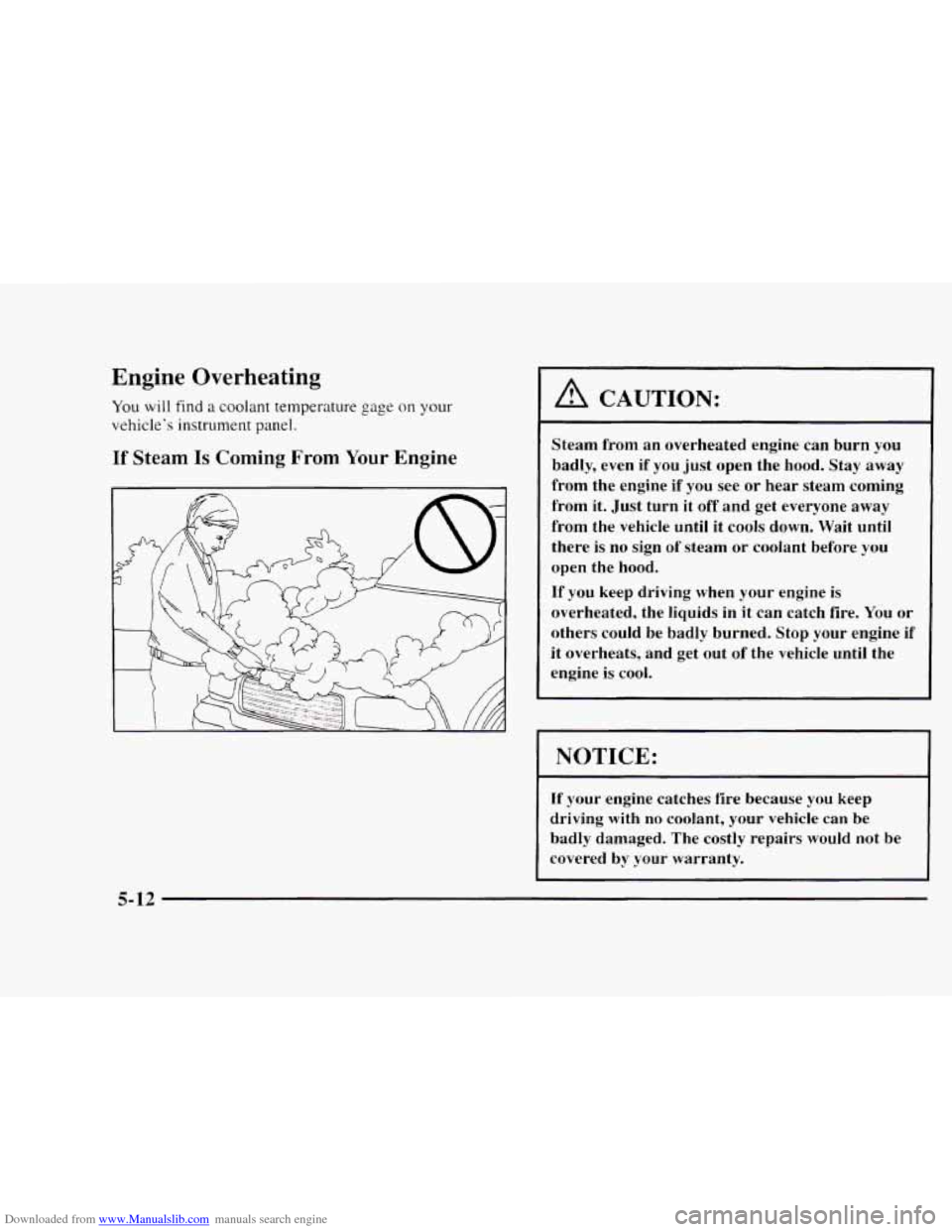 CHEVROLET BLAZER 1997 2.G Owners Manual Downloaded from www.Manualslib.com manuals search engine Engine  Overheating 
You will find a coolant  temperature gage on your 
vehicle’s  instrument  panel. 
If Steam Is Coming From Your Engine 
A