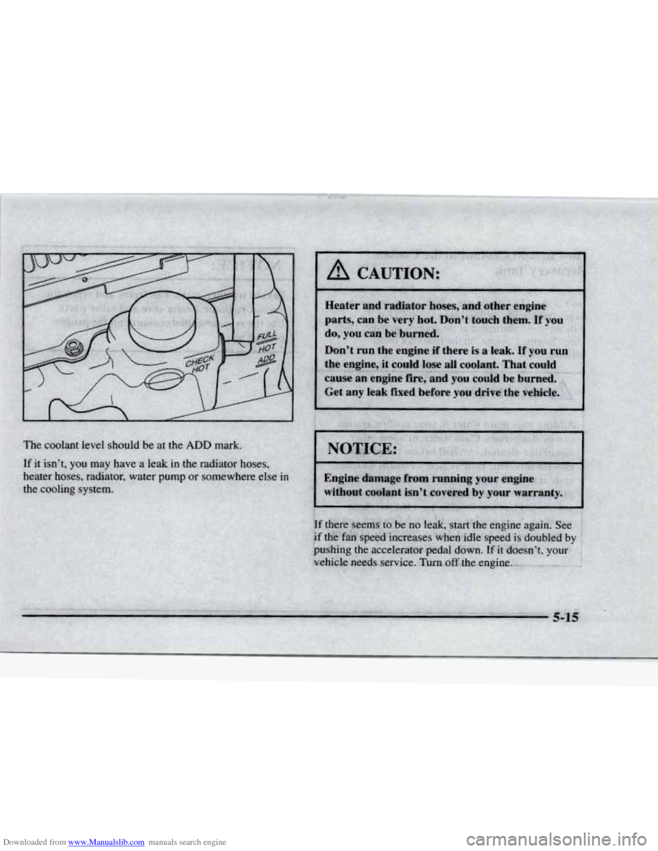 CHEVROLET BLAZER 1997 2.G Owners Manual Downloaded from www.Manualslib.com manuals search engine The coolant level should be at the ADD mark.
If it isn’t, you may have a leak in the radiator h
heater hoses, radiator, water pump o CHEVROLET BLAZER 1997 2.G Owners Manual Downloaded from www.Manualslib.com manuals search engine The coolant level should be at the ADD mark.
If it isn’t, you may have a leak in the radiator h
heater hoses, radiator, water pump o