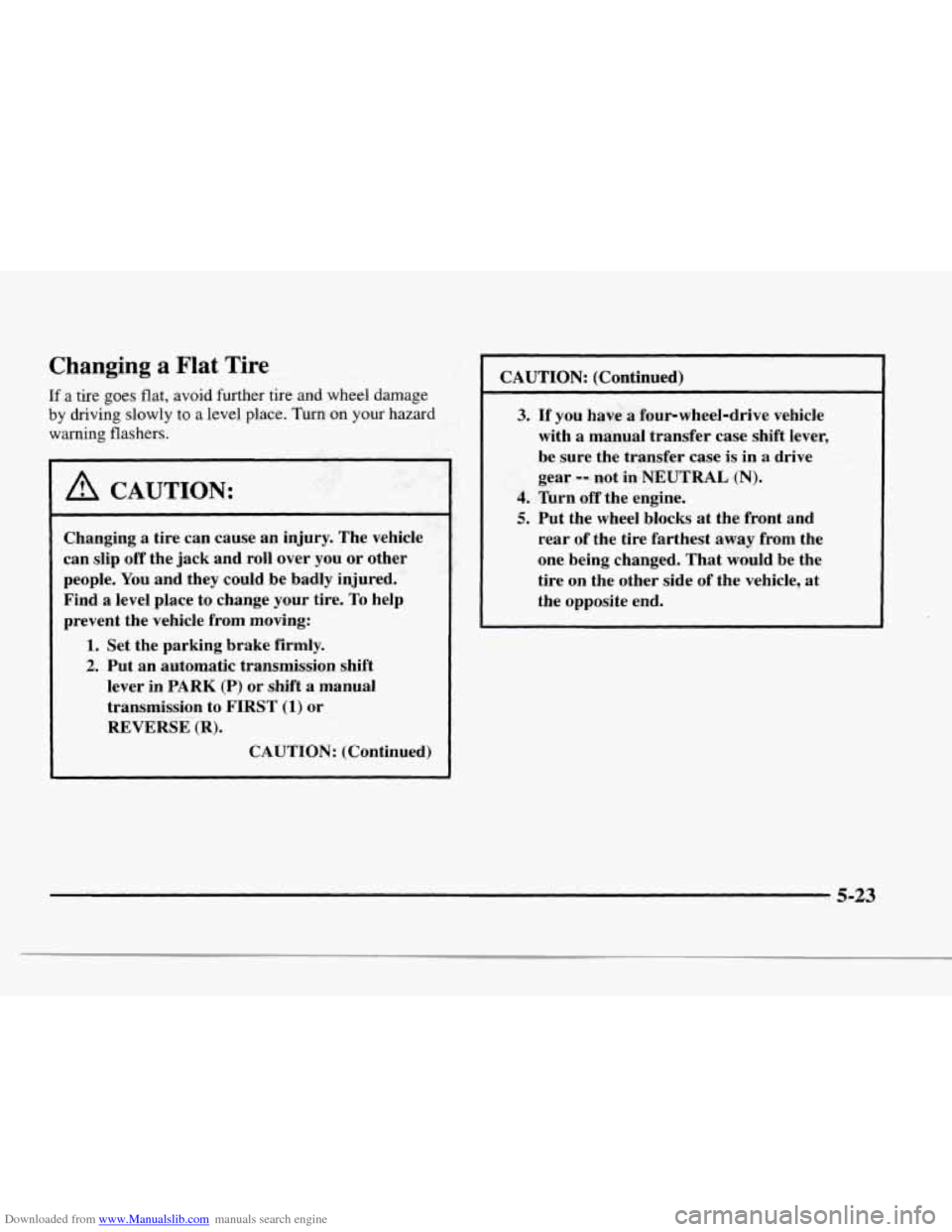 CHEVROLET BLAZER 1997 2.G Owners Manual Downloaded from www.Manualslib.com manuals search engine Changing a Flat Tire 
If a tire goes  flat, avoid  further  tire  and  wheel damage 
by  driving  slowly to a  level 
place. Turn on your hazar