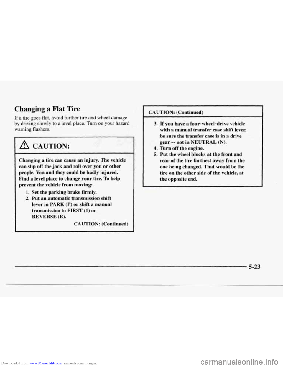 CHEVROLET BLAZER 1997 2.G Owners Manual Downloaded from www.Manualslib.com manuals search engine Changing a Flat Tire
If a tire goes flat, avoid further tire and wheel damage
by driving slowly to a level
place. Turn on your hazar CHEVROLET BLAZER 1997 2.G Owners Manual Downloaded from www.Manualslib.com manuals search engine Changing a Flat Tire
If a tire goes flat, avoid further tire and wheel damage
by driving slowly to a level
place. Turn on your hazar