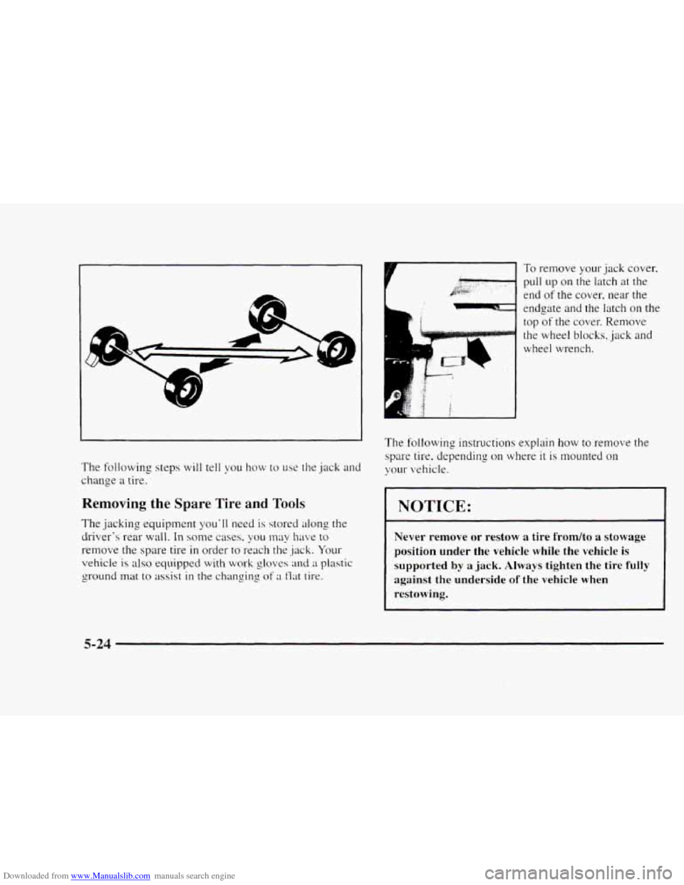 CHEVROLET BLAZER 1997 2.G Owners Manual Downloaded from www.Manualslib.com manuals search engine The following  steps will tell you how to use the jack and 
change a tire. 
Removing the  Spare Tire and Tools 
The  jacking  equipment youll 