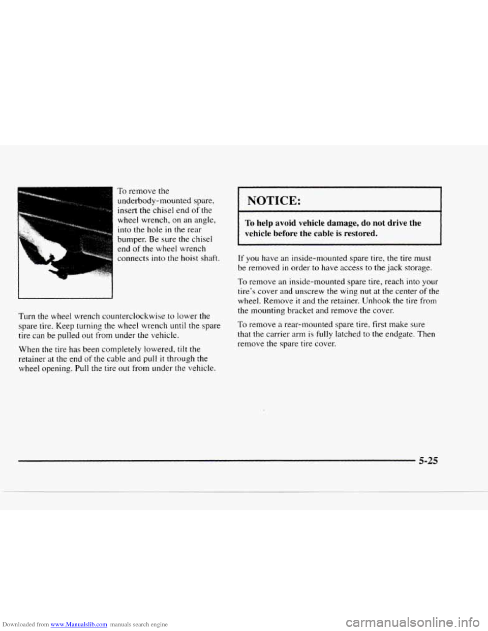 CHEVROLET BLAZER 1997 2.G Owners Manual Downloaded from www.Manualslib.com manuals search engine To remove  the 
underbody-mounted  spare, 
insert  the  chisel  end  of the 
wheel  wrench, 
on an angle, 
into the hole in the  rear 
bumper. 