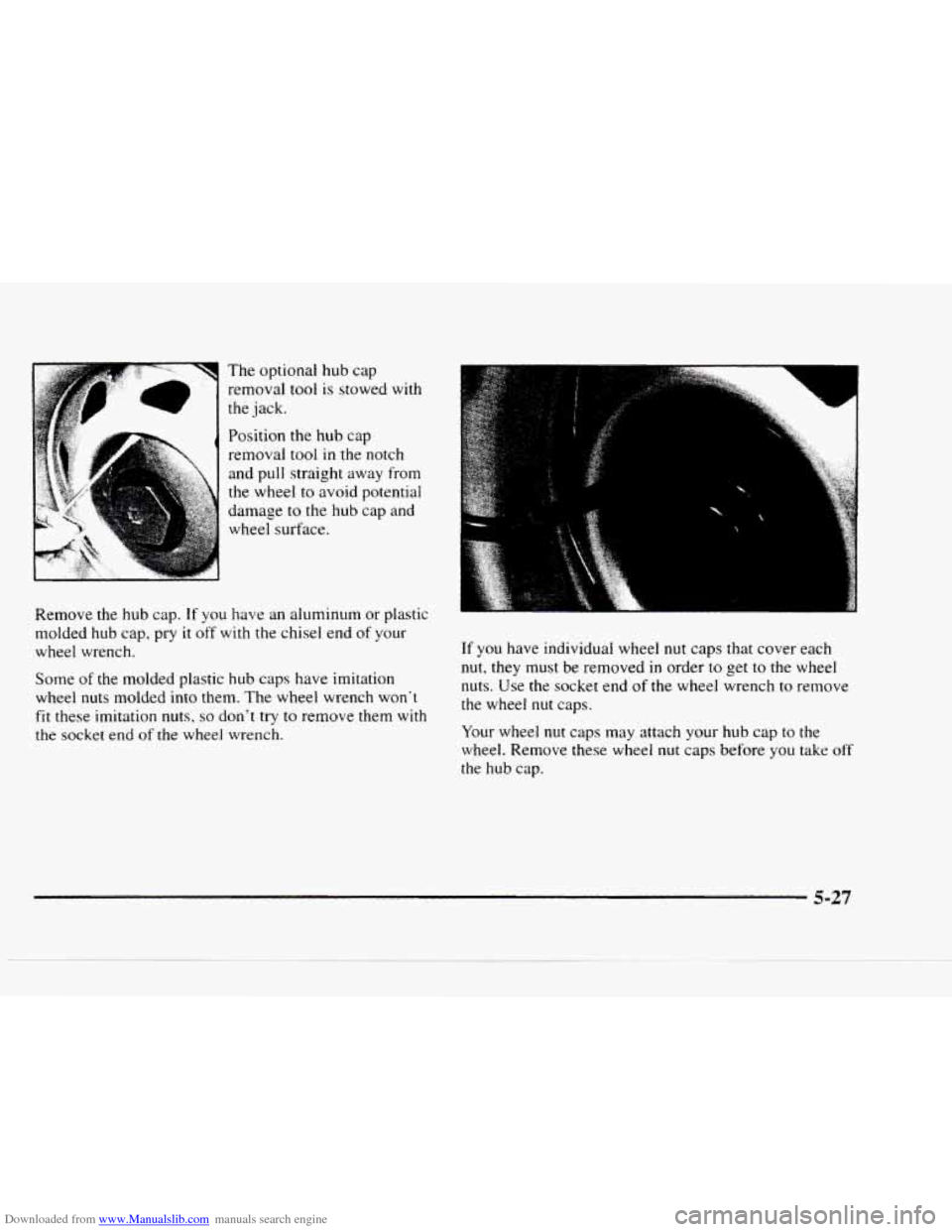CHEVROLET BLAZER 1997 2.G Owners Manual Downloaded from www.Manualslib.com manuals search engine The  optional  hub  cap removal 
tool is stowed  with 
Position  the  hub  cap 
removal  tool  in the notch 
and  pull  straight  away from 
th