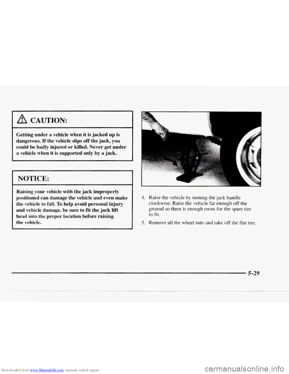CHEVROLET BLAZER 1997 2.G Owners Manual Downloaded from www.Manualslib.com manuals search engine I /d CAUTION: 
Getting  under  a  vehicle  when  it is jacked  up  is 
dangerous. 
If the  vehicle slips off the  jack,  you 
could  be  badly 