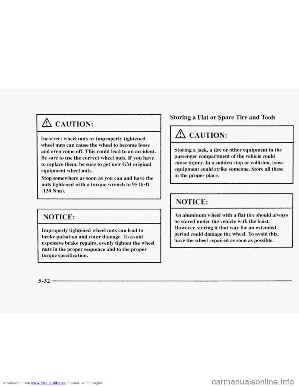 CHEVROLET BLAZER 1997 2.G Owners Manual Downloaded from www.Manualslib.com manuals search engine A CAUTION: 
Incorrect wheel nuts  or  improperly  tightened 
wheel  nuts  can  cause  the  wheel  to  become  loose 
and  even  come 
off. This