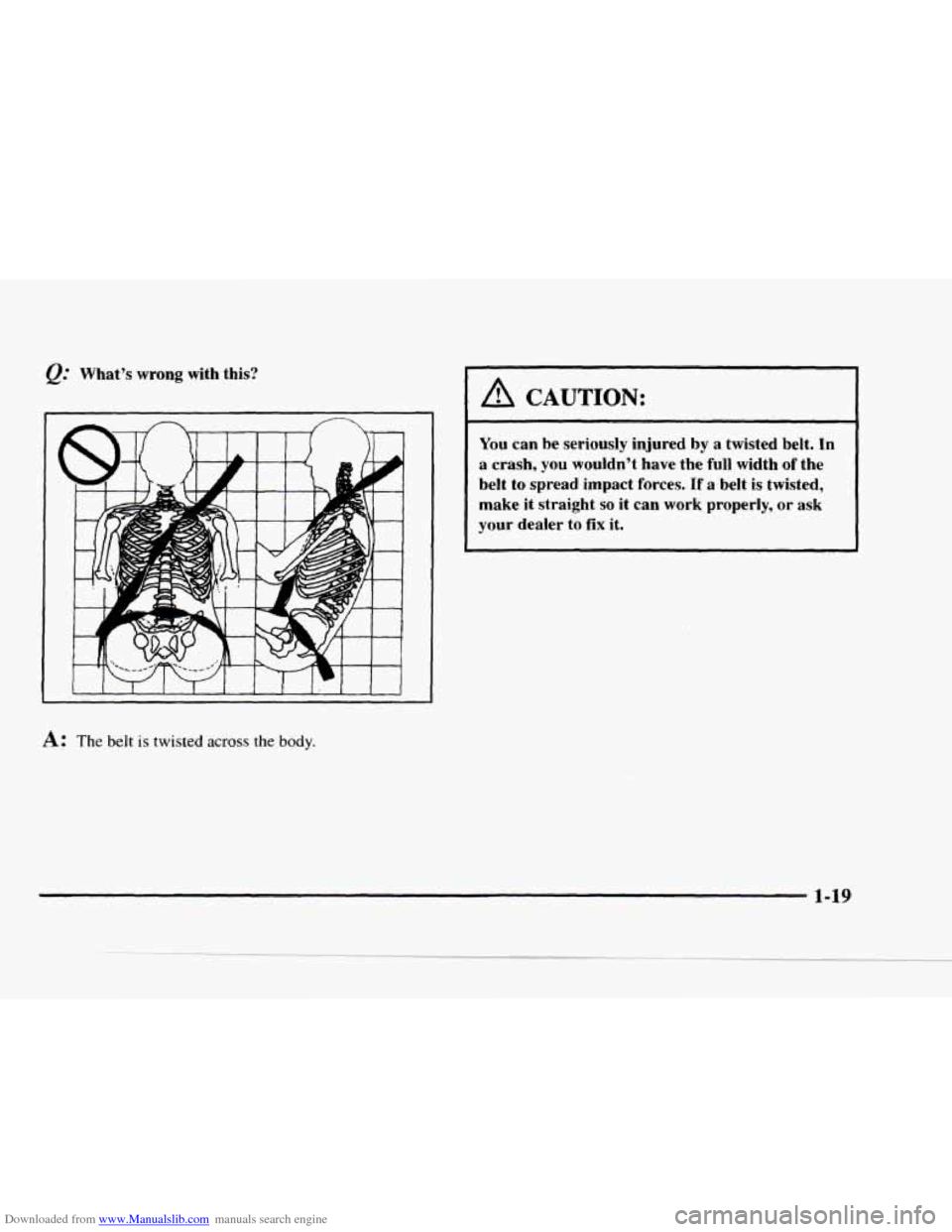 CHEVROLET BLAZER 1997 2.G Owners Manual Downloaded from www.Manualslib.com manuals search engine What’s wrong with this?
A CAUTION:
~~
You can be seriously injured by a twisted belt. In
a crash, you wouldn’t have the ful CHEVROLET BLAZER 1997 2.G Owners Manual Downloaded from www.Manualslib.com manuals search engine What’s wrong with this?
A CAUTION:
~~
You can be seriously injured by a twisted belt. In
a crash, you wouldn’t have the ful