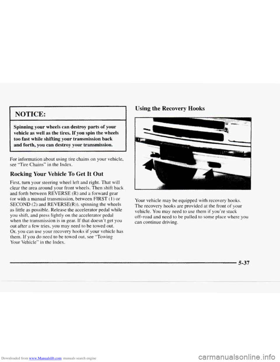 CHEVROLET BLAZER 1997 2.G Owners Manual Downloaded from www.Manualslib.com manuals search engine I NOTICE: I 
Spinning your  wheels  can destroy  parts of  your 
vehicle  as well  as the  tires.  If  you  spin the wheels 
too fast  while  s