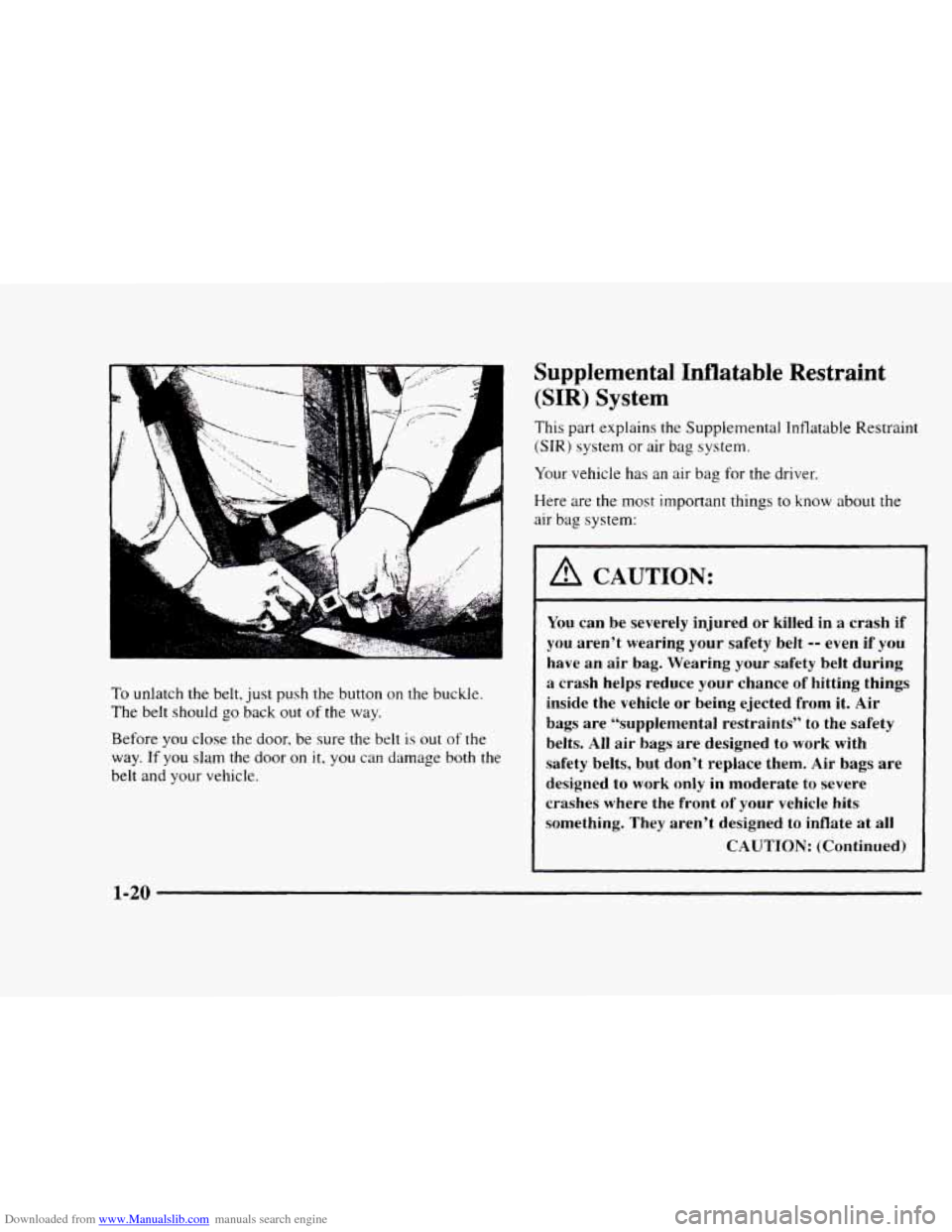 CHEVROLET BLAZER 1997 2.G Owners Manual Downloaded from www.Manualslib.com manuals search engine ‘i
To unlatch the belt, just push the button on the buckle.
The belt should go back out of the way.
Before you close the
door, be sur CHEVROLET BLAZER 1997 2.G Owners Manual Downloaded from www.Manualslib.com manuals search engine ‘i
To unlatch the belt, just push the button on the buckle.
The belt should go back out of the way.
Before you close the
door, be sur