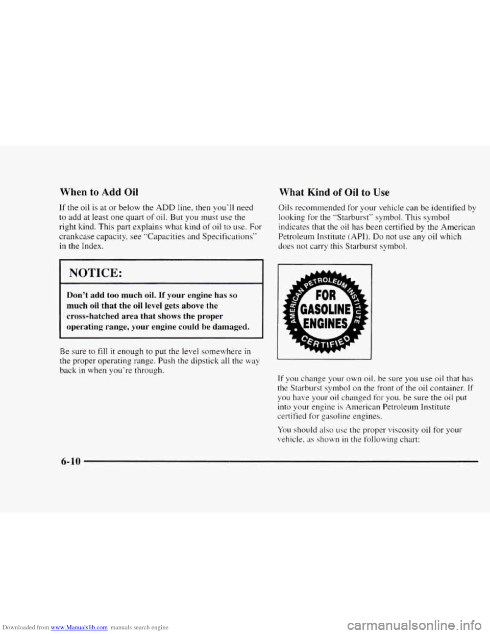 CHEVROLET BLAZER 1997 2.G Owners Manual Downloaded from www.Manualslib.com manuals search engine When to Add Oil 
If the oil is at or below the ADD line. then  youll need 
to  add at least one  quart of oil.  But  you  must  use  the 
righ