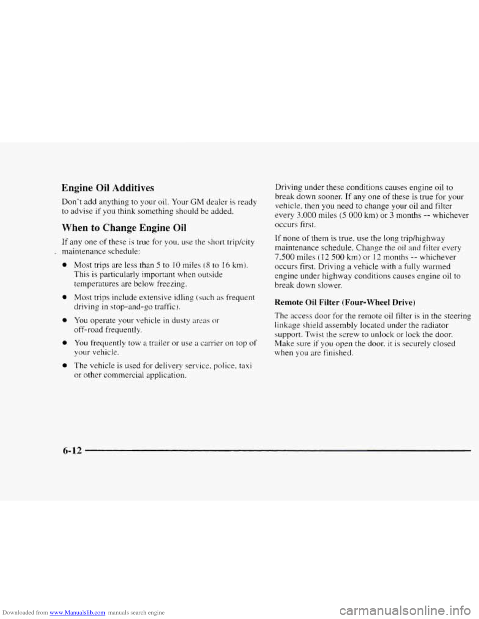 CHEVROLET BLAZER 1997 2.G Owners Manual Downloaded from www.Manualslib.com manuals search engine Engine Oil Additives 
Dont add anything to your  oil. Your GM dealer is ready 
to advise  if  you think something should  be added. 
When to C