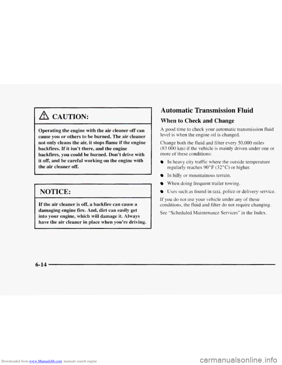 CHEVROLET BLAZER 1997 2.G Service Manual Downloaded from www.Manualslib.com manuals search engine A CAUTION: 
Operating  the  engine  with  the  air  cleaner off can 
cause  you or  others  to  be burned.  The  air  cleaner 
not  only  clean