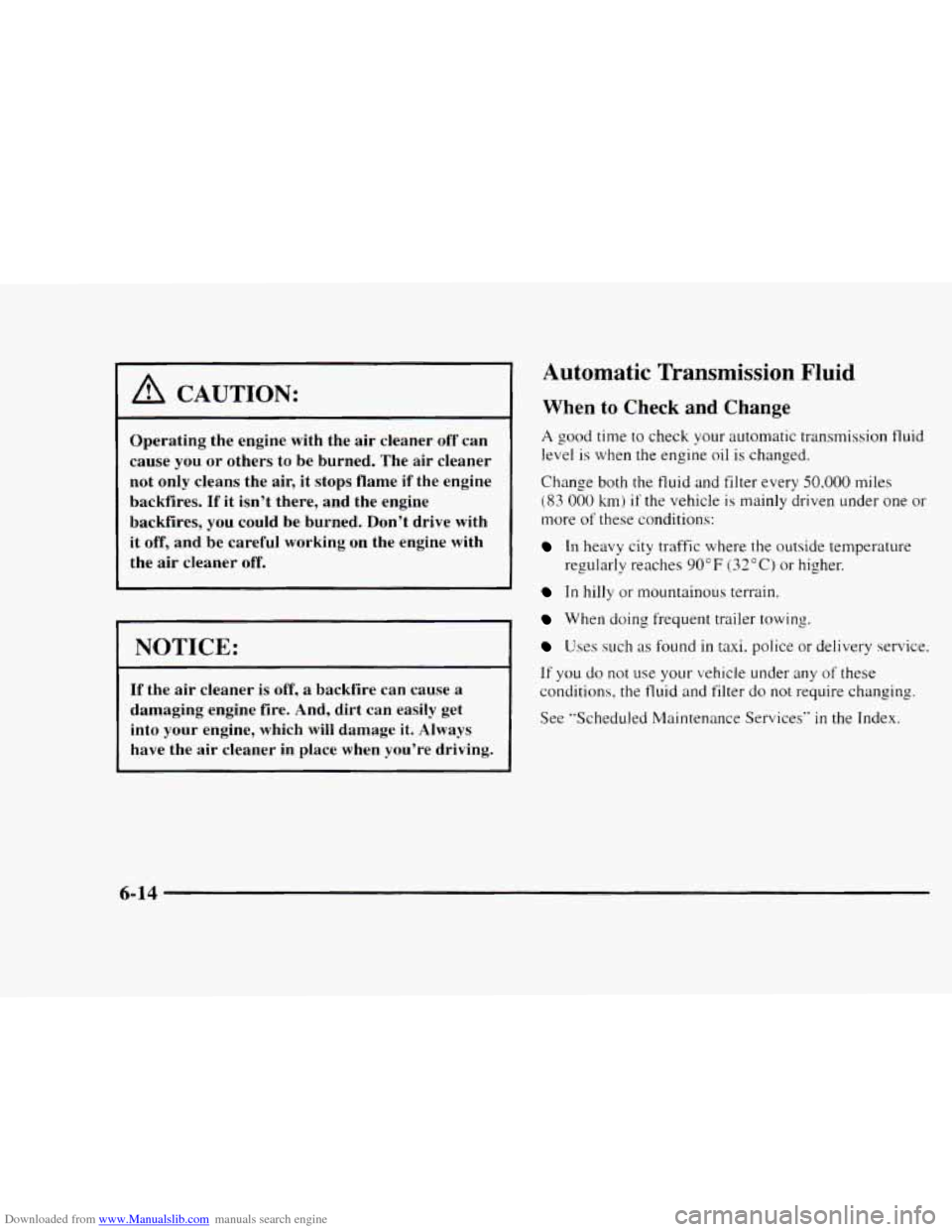 CHEVROLET BLAZER 1997 2.G Owners Manual Downloaded from www.Manualslib.com manuals search engine A CAUTION: 
Operating  the  engine  with  the  air  cleaner off can 
cause  you or  others  to  be burned.  The  air  cleaner 
not  only  clean