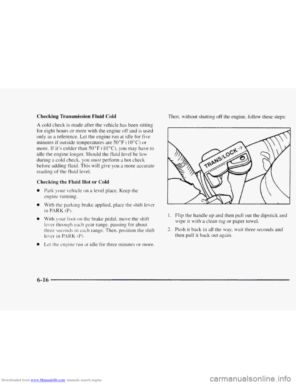 CHEVROLET BLAZER 1997 2.G Service Manual Downloaded from www.Manualslib.com manuals search engine Checking Transmission Fluid Cold 
A cold  check is made after the vehicle has been sitting 
for  eight  hours  or  more with 
the engine off an