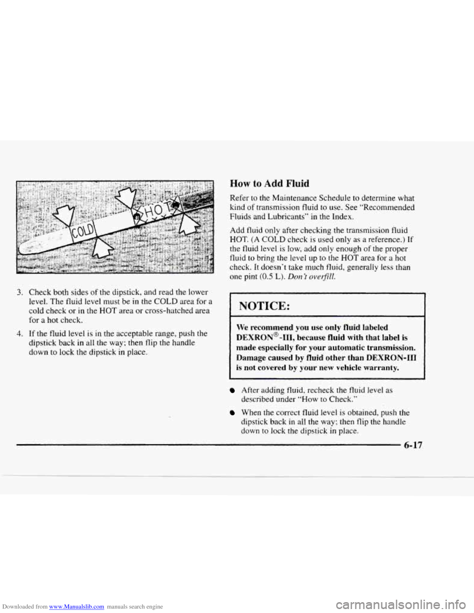 CHEVROLET BLAZER 1997 2.G Service Manual Downloaded from www.Manualslib.com manuals search engine How to Add Fluid 
Refer to  the Maintenance  Schedule  to  determine  what 
kind 
of transmission  fluid to use.  See “Recommended 
Fluids  a