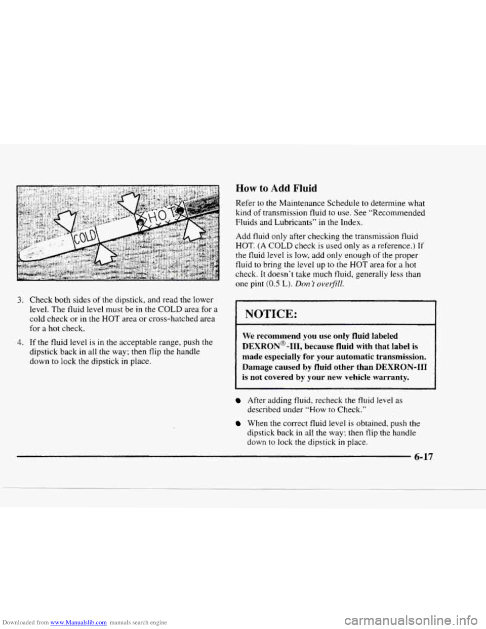 CHEVROLET BLAZER 1997 2.G Owners Manual Downloaded from www.Manualslib.com manuals search engine How to Add Fluid 
Refer to  the Maintenance  Schedule  to  determine  what 
kind 
of transmission  fluid to use.  See “Recommended 
Fluids  a